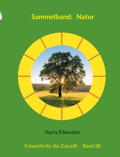 Sammelband: Natur: Entwürfe für die Zukunft - Band 38  by Harry Eilenstein at Abbey's Bookshop, 