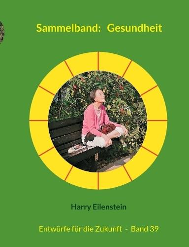 Sammelband: Gesundheit: Entwürfe für die Zukunft - Band 39  by Harry Eilenstein at Abbey's Bookshop, 
