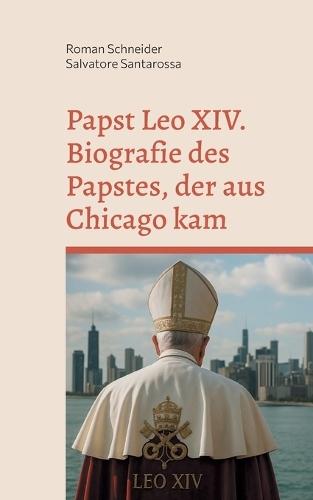 Papst Leo XIV. - Biografie des Papstes, der aus Chicago kam  by Roman Schneider at Abbey's Bookshop, 