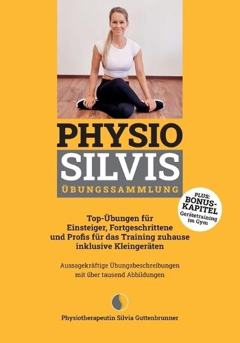 Physio Silvis Übungssammlung: Top-Übungen für Einsteiger, Fortgeschrittene und Profis für das Training zuhause inklusive Kleingeräten  by Silvia Guttenbrunner at Abbey's Bookshop, 