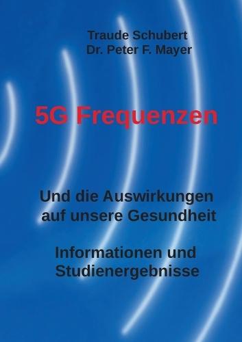 5G Freqenzen: Und die Auswirkungen auf unsere Gesundheit Informationen und Studienergebnisse  by Traude Schubert at Abbey's Bookshop, 