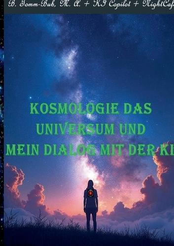 Kosmologie das Universum und mein Dialog mit der KI!: Das Schicksal des Universums und andere Ungewöhnlichkeiten  by M a Burkhard Tomm-Bub at Abbey's Bookshop, 