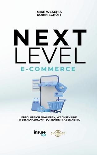 Next Level E-Commerce: Erfolgreich Skalieren, Wachsen und Webshop Zukunftorientiert Absichern  by Robin Schütt at Abbey's Bookshop, 