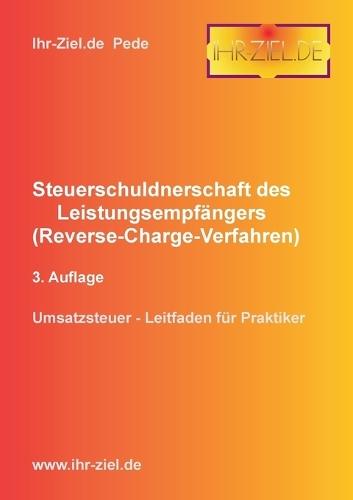 Steuerschuldnerschaft des Leistungsempfängers (Reverse-Charge-Verfahren) 3. Auflage: Umsatzsteuer - Leitfaden für Praktiker  by Pede Ihr-Ziel de at Abbey's Bookshop, 