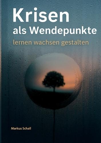 Krisen als Wendepunkte: lernen - wachsen - gestalten  by Markus Schall at Abbey's Bookshop, 