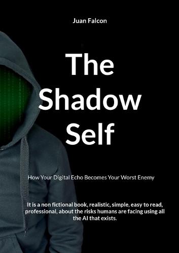 The Shadow Self: How Your Digital Echo Becomes Your Worst Enemy