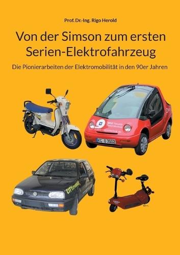 Von der Simson zum ersten Serien-Elektrofahrzeug: Die Pionierarbeiten der Elektromobilität in den 90er Jahren  by Prof Dr -Ing Rigo Herold at Abbey's Bookshop, 