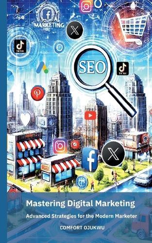 Mastering Digital Marketing: Advanced Strategies for the Modern Marketer  by Comfort Ojukwu at Abbey's Bookshop, 