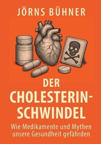 Der Cholesterin-Schwindel: Wie Medikamente und Mythen unsere Gesundheit gefährden  by Jörns Bühner at Abbey's Bookshop, 