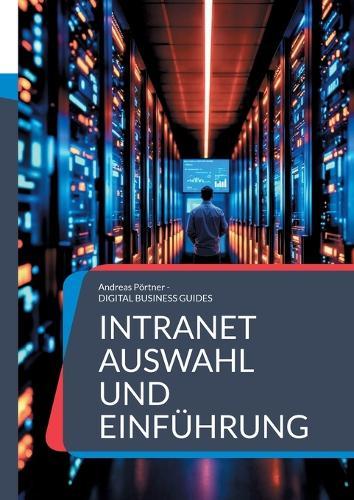 Intranet Auswahl und Einführung: Strategisch planen, nutzerzentriert umsetzen, Intranetprojekte richtig aufbauen  by Andreas Pörtner at Abbey's Bookshop, 