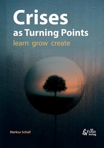 Crises as Turning Points: learn - grow - create  by Markus Schall at Abbey's Bookshop, 