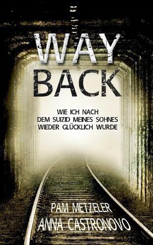 Way Back: Wie ich nach dem Suizid meines Sohnes wieder glücklich wurde  by Pam Metzeler at Abbey's Bookshop, 