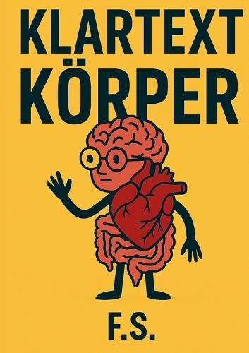 Klartext Körper: Was wirklich in uns abgeht und warum das manchmal peinlich, komisch oder einfach nur wahr ist  by Frederic Stropp at Abbey's Bookshop, 