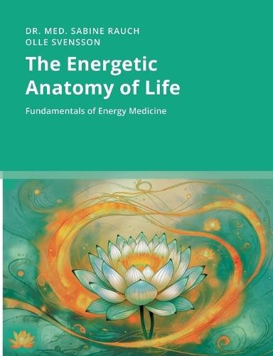 The Energetic Anatomy of Life: Fundamentals of Energy Medicine  by Sabine Rauch at Abbey's Bookshop, 