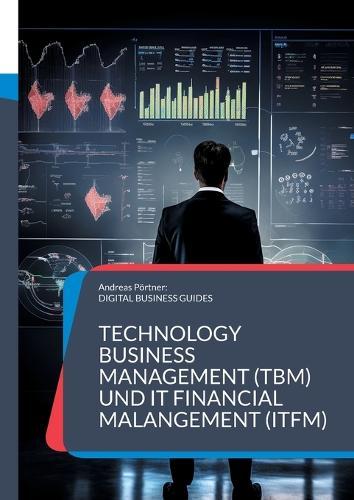 Technology Business Management (TBM) und IT Financial Malangement (ITFM): Erfolgreiches IT-Finanzmanagement: Transparenz, Kontrolle und strategische Planung  by Andreas Pörtner at Abbey's Bookshop, 