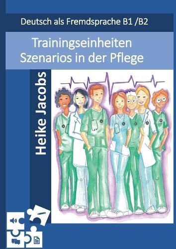 Trainingseinheiten Szenarios in der Pflege: Deutsch als Fremdsprache B1/B2