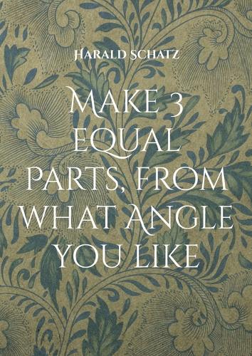 Make 3 equal Parts, from what Angle you like: My English Angle Cutting Techniques  by Harald Schatz at Abbey's Bookshop, 