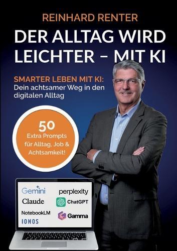 Der Alltag wird leichter - mit KI: Smarter leben mit KI: Dein achtsamer Weg in den digitalen Alltag  by Reinhard Renter at Abbey's Bookshop, 