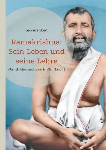 Ramakrishna: Sein Leben und seine Lehre  by Gabriele Ebert at Abbey's Bookshop, 
