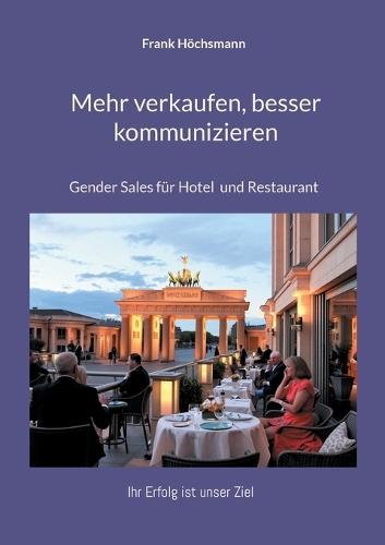 Mehr verkaufen, besser kommunizieren: Gender Sales für Hotel und Restaurant  by Frank Höchsmann at Abbey's Bookshop, 