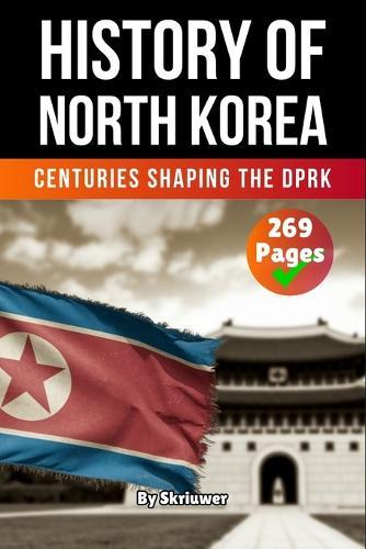 The History of North Korea: Centuries Shaping the DPRK  by Skriuwer Com at Abbey's Bookshop, 