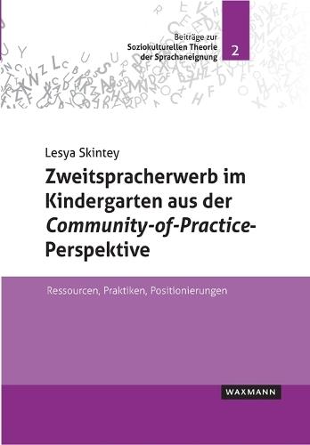 Zweitspracherwerb im Kindergarten aus der Community-of-Practice-Perspektive: Ressourcen, Praktiken, Positionierungen  by Lesya Skintey at Abbey's Bookshop, 