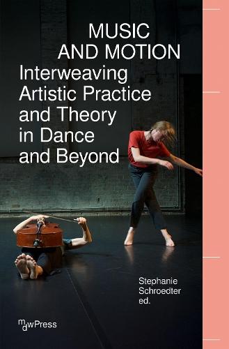 Music and Motion - Interweaving Artistic Practice and Theory in Dance and Beyond  by Stephanie Schroedter at Abbey's Bookshop, 