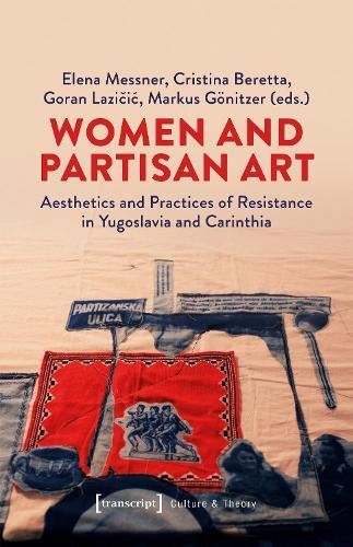 Women and Partisan Art: Aesthetics and Practices of Resistance in Yugoslavia and Carinthia