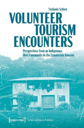 Volunteer Tourism Encounters: Perspectives from an Indigenous Host Community in the Ecuadorian Amazon  by Stefanie Schien at Abbey's Bookshop, 