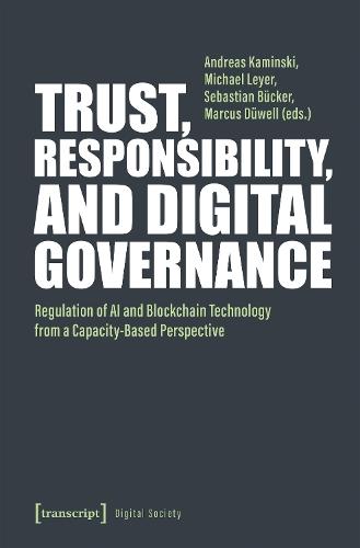 Trust, Responsibility, and Digital Governance: Regulation of AI and Blockchain Technology from a Capacity-Based Perspective  by Andreas Kaminski at Abbey's Bookshop, 