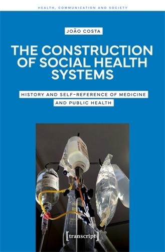 The Construction of Social Health Systems: History and Self-Reference of Medicine and Public Health  by João Costa at Abbey's Bookshop, 