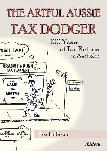 The Artful Aussie Tax Dodger: 100 Years of Tax Reform in Australia  by Lex Fullarton at Abbey's Bookshop, 