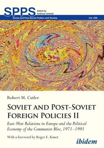 Soviet and Post-Soviet Russian Foreign Policies II: East-West Relations in Europe and the Political Economy of the Communist Bloc, 19711991  by Robert M. Cutler at Abbey's Bookshop, 