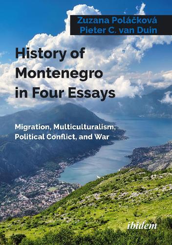 History of Montenegro in Four Essays: Migration, Multiculturalism, Political Conflict, and War  by Dr Zuzana Poláčková at Abbey's Bookshop, 