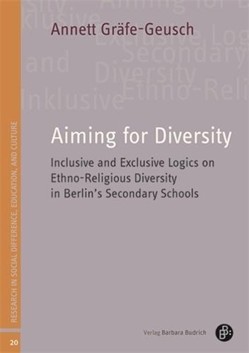 Aiming for Diversity: Inclusive and Exclusive Logics on Ethno-Religious Diversity in Berlin's Secondary Schools  by Annett Gräfe-Geusch at Abbey's Bookshop, 