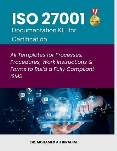 ISO 27001 Documentation KIT for Certification: All Templates for Processes, Procedures, Work Instructions & Forms to Build a Fully Compliant ISMS  by Dr Mohamed-Ali Ibrahim at Abbey's Bookshop, 