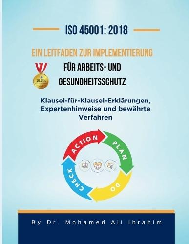 ISO 45001: Klausel-für-Klausel-Erklärungen, Expertenhinweise und bewährte Verfahren  by Dr Mohamed-Ali Ibrahim at Abbey's Bookshop, 