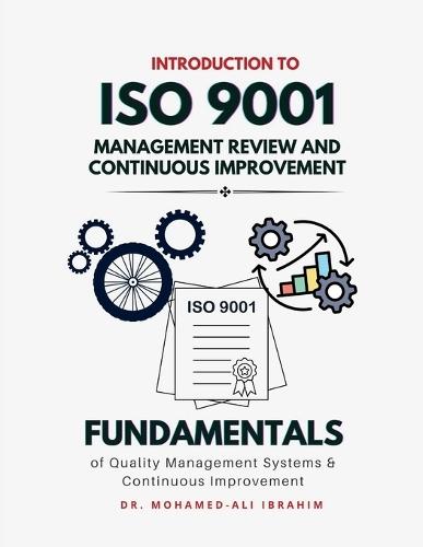 Introduction to ISO 9001 Management Review and Continuous Improvement: Fundamentals of Quality Management Systems & Continuous Improvement  by Dr Mohamed-Ali Ibrahim at Abbey's Bookshop, 