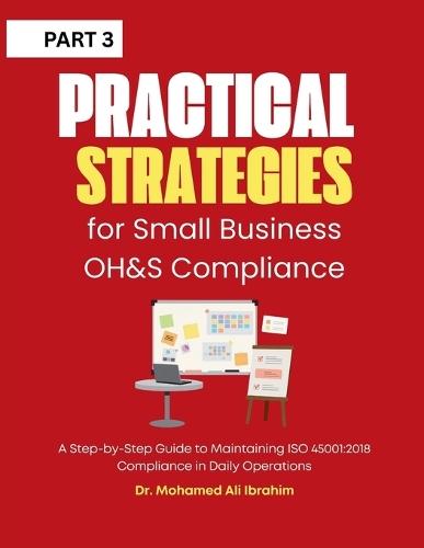 Practical Strategies for Small Business OH&S Compliance: A Step-by-Step Guide to Maintaining ISO 45001:2018 Compliance in Daily Operations
