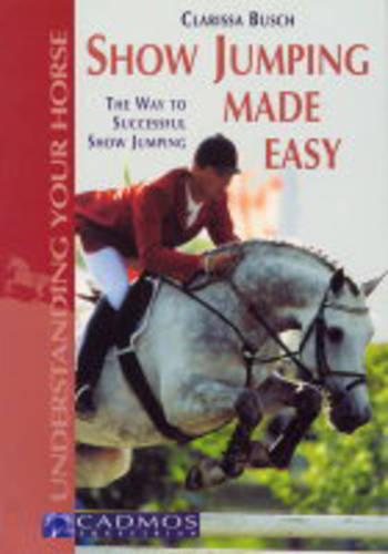 Show Jumping Made Easy: The Way to Successful Show Jumping  by Clarissa L. Busch at Abbey's Bookshop, 