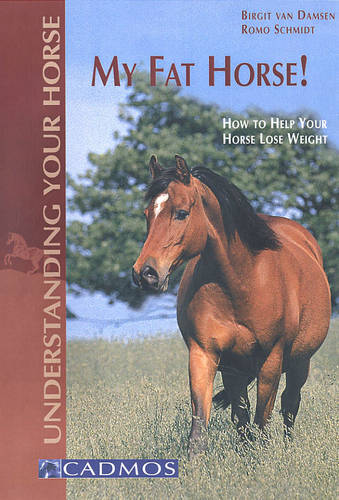 My Fat Horse!: How to Help Your Horse Lose Weight  by Birgit van Damsen at Abbey's Bookshop, 