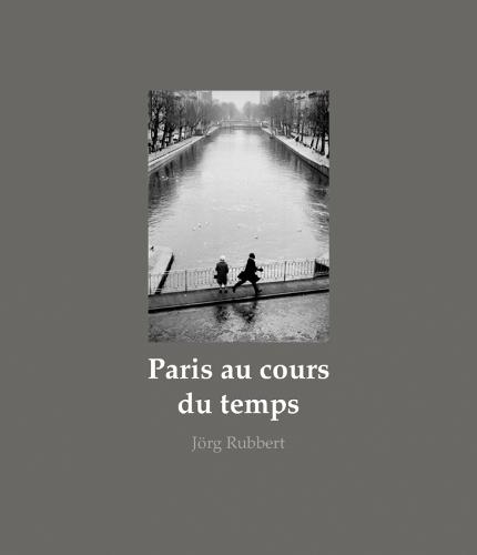 Paris au cours du temps: Street Photographs 1988-2019