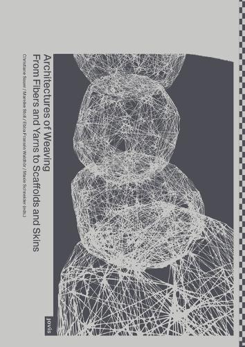Architectures of Weaving: From Fibers and Yarns to Scaffolds and Skins  by Christiane Sauer at Abbey's Bookshop, 