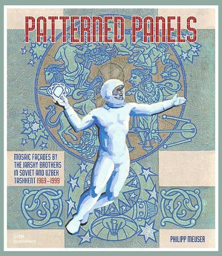 Patterned Panels: Mosaic Facades by the Jarsky Brothers in Soviet and Uzbek Tashkent 19691999