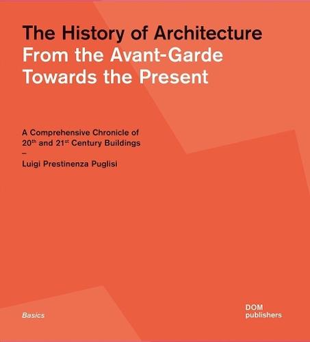 The History of Architecture: From the Avant-Garde Towards the Present  by Luigi Prestinenza Puglisi at Abbey's Bookshop, 