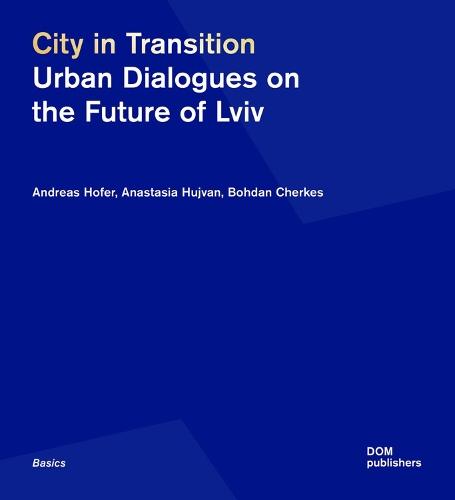 City in Transition: Urban Dialogues on the Future of Lviv  by Andreas Hofer at Abbey's Bookshop, 