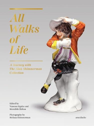 All Walks of Life: A Journey with The Alan Shimmerman Collection: Meissen Porcelain Figures of the Eighteenth Century  by Vanessa Sigalas at Abbey's Bookshop, 