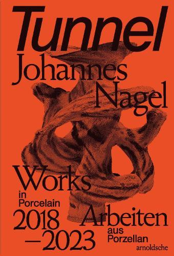 Tunnel – Johannes Nagel: Works in Porcelain – Arbeiten aus Porzellan 2018–2023  by Glenn Adamson at Abbey's Bookshop, 