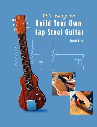 It's Easy to Build Your Own Lap Steel Guitar  by Martin Koch at Abbey's Bookshop, 