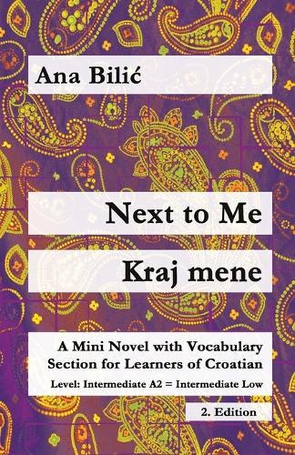 Next to Me / Kraj mene: A Mini Novel with Vocabulary Section for Learning Croatian, Intermediate A2 = Intermediate Low, 2. Edition